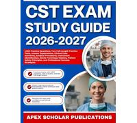 CST EXAM STUDY GUIDE 2026-2027: 1,000 Practice Questions, Two Full-Length Practice Tests, Answer Explanations, Clinical Case Scenarios, Surgical ... Patient Safety Principles, and Success Tips