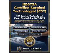 CST Surgical Technologist Exam Study Guide 2026-2027: Complete Review and Practice Tests for the NBSTSA Certified Surgical Technologist Exam