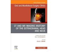 Ct and Mr Imaging Anatomy of the Extracranial Head and Neck: An Issue of Oral and Maxillofacial Surgery Clinics of North America: Volume 38-1