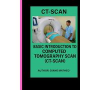 CT-SCAN: BASIC INTRODUCTION TO COMPUTED TOMOGRAPHY SCAN (CT-SCAN)