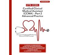 CTE-2100: Certified Clinical Medical Assistant (CCMA) Part 2 - Advanced Practice: Workbook Only (B/W)