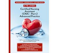CTE-2100: CNA Part 2 - Advanced Practice: Full Workbook Plus Answer Keys & Lecture Notes