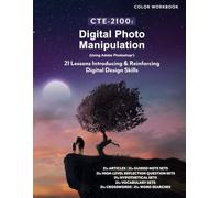 CTE-2100: Digital Photo Manipulation: Full Color Student Workbook (No answer keys, no lecture notes)