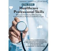 CTE-2100: Healthcare Professional Skills: WORKBOOK + ANSWER KEYS + LECTURE NOTES