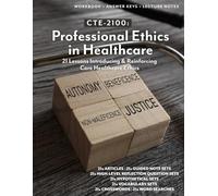 CTE-2100: Professional Ethics in Healthcare: FULL WORKBOOK, ANSWER KEYS, & LECTURE NOTES