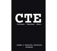 CTE: Coolest. Teacher. Ever. | Career & Technical Education Notebook | 6X9 - 150 Lined Pages |