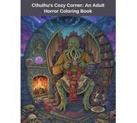 Cthulhu's Cozy Corner: An Adult Horror Coloring Book: Unwind with 50 Darkly Delightful Pages of Eldritch Relaxation | The Perfect Gift for Lovecraftian Fans