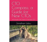 CTO Compass: a Guide for New CTOs: and people who aspire to become CTO