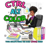 Ctrl + Alt + COLOR: Your Coloring Escape from the Daily (Work) Grind - Adult Coloring Book