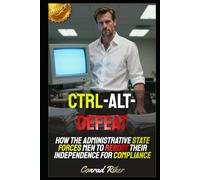 Ctrl-Alt-Defeat: How the Administrative State Forces Men to Reboot Their Independence for Compliance