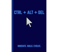 CTRL + ALT + DEL Journal for Tech Enthusiasts: A playful take on rebooting ideas and innovation