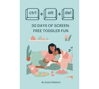 Ctrl + Alt + Delete: 30 Days of Screen-Free Toddler Fun