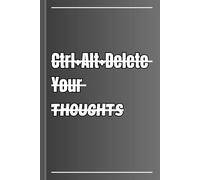 Ctrl+Alt+Delete Your Thoughts: A Rebooting Journal for Overloaded Brains, Chaotic Thinkers, and People Who Need a Mental Refresh