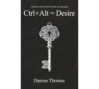 Ctrl+Alt=Desire: Where the Mind Finds Its Escape