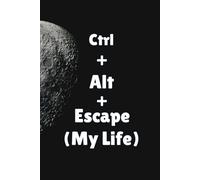 Ctrl + Alt + Escape (My Life): This notebook is just an excuse to avoid work Lined 127 Pages