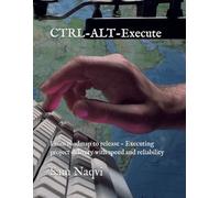 CTRL-ALT-Execute: From roadmap to release - Executing project delivery with speed and reliability