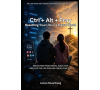 Ctrl + Alt + Pray : Resetting Your Life in a Digital World