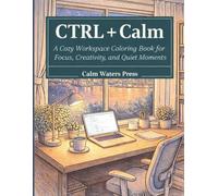 CTRL + Calm: A Cozy Workspace Coloring Book for Focus, Creativity, and Quiet Moments