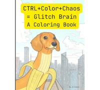 CTRL+Color+Chaos = Glitch Brain A Coloring Book