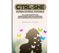 CTRL-SHE: Guided Journal for Girls: Prompts for Mindfulness, Writing Exercises, and Confidence Building Quotes