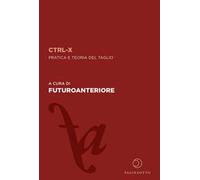 CTRL-X. Pratica e teoria del taglio