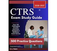 CTRS Exam Study Guide 2026-2027: Over 500 Challenging Practice Questions Designed to Maximize Exam Success