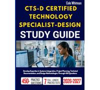 CTS-D CERTIFIED TECHNOLOGY SPECIALIST-DESIGN STUDY GUIDE: Develop Expertise in Systems Integration, Project Planning, Technical Documentation, and Design Methodologies Through 450 Questions