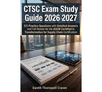 CTSC Exam Study Guide 2026-2027: 825 Practice Questions with Detailed Answers and Full Review for the ASCM Certified in Transformation for Supply Chain Certification
