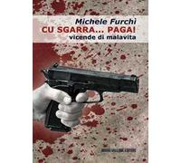 Cu sgarra... paga! Vicende di malavita