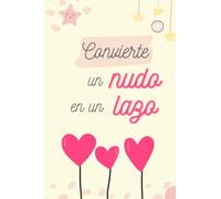 Cuaderno convierte un nudo en un lazo: Cuaderno con frase positiva ideal para el día a día