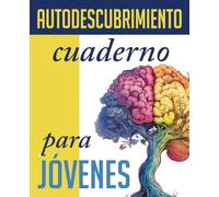 Cuaderno de autodescubrimiento inspirador para jóvenes: Cientos de preguntas y actividades atractivas para que los adolescentes comprendan sus emociones y vivan con confianza (Aptitudes para la vida)