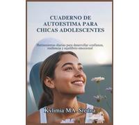 CUADERNO DE AUTOESTIMA PARA CHICAS ADOLESCENTES: Herramientas diarias para desarrollar confianza, resiliencia y equilibrio emocional