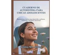 CUADERNO DE AUTOESTIMA PARA CHICAS ADOLESCENTES: Herramientas diarias para desarrollar confianza, resiliencia y equilibrio emocional
