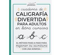 CUADERNO DE CALIGRAFÍA DIVERTIDA PARA ADULTOS EN LETRA CURSIVA: El método paso a paso para mejorar tu escritura con una sonrisa
