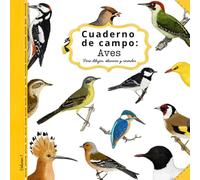Cuaderno de Campo: Aves: Para dibujar observar y recordar.