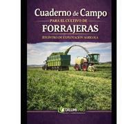 CUADERNO DE CAMPO PARA EL CULTIVO DE FORRAJERAS: REGISTRO DE EXPLOTACIÓN AGRÍCOLA