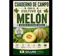 CUADERNO DE CAMPO PARA EL CULTIVO DE MELÓN: REGISTRO DE EXPLOTACIÓN AGRÍCOLA