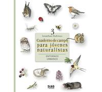Cuaderno de campo para jovenes naturalistas. entornos urbanos: 3
