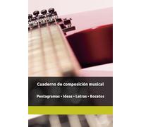 Cuaderno de composición musical: Pentagramas • Ideas • Letras • Bocetos