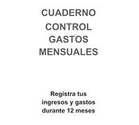 CUADERNO DE CONTROL DE GASTOS MENSUALES: Registra tus ingresos y gastos durante 12 meses