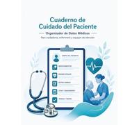 Cuaderno de Cuidado del Paciente: Organizador de datos médicos para cuidadores, enfermería, equipos de atención y coordinación familiar