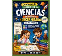 Cuaderno de ejercicios de ciencias para niños de tercer grado (de 7 a 10 años): Actividades STEM, experimentos y prácticas educativas orientadas a jóvenes estudiantes.
