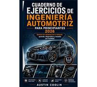 Cuaderno de ejercicios de ingeniería automotriz para principiantes 2026: Domina los sistemas de tu vehículo: aprende, diagnostica y resuelve con facilidad.