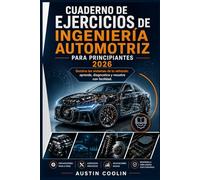 Cuaderno de ejercicios de ingeniería automotriz para principiantes 2026: Domina los sistemas de tu vehículo: aprende, diagnostica y resuelve con facilidad.