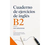 Cuaderno de ejercicios de inglés B2 con soluciones: 150 ejercicios prácticos para mejorar gramática, vocabulario, lectura y escritura