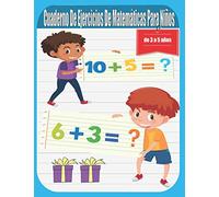 Cuaderno de ejercicios de matemáticas para niños de 3 a 5 años: libro de ejercicios de matemáticas - Ejercicios de calculo - Sumas y restas - Matemáticas para Educación Infantil - Niño