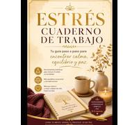 Cuaderno de Ejercicios para el Estrés: Tu Guía Paso a Paso para Encontrar Calma, Equilibrio y Paz