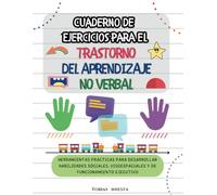 Cuaderno de Ejercicios para el Trastorno del Aprendizaje No Verbal: Herramientas prácticas para desarrollar habilidades sociales, visoespaciales y de funcionamiento ejecutivo