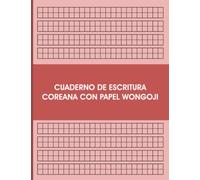 Cuaderno De Escritura Coreana Con Papel Wongoji: Practica Escribir En Hangul, Aprende El Alfabeto Hangul Coreano