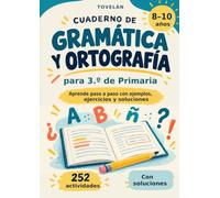 Cuaderno de gramática y ortografía para 3º de primaria: Aprende paso a paso con ejemplos, ejercicios y soluciones